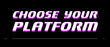 Choose Your Platform